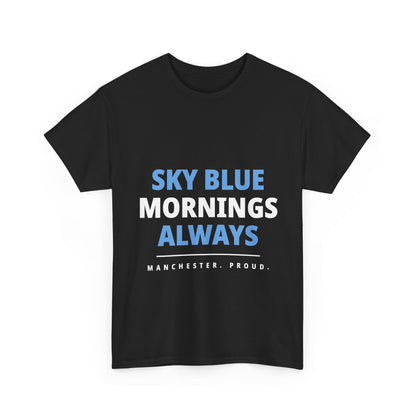 Sky Blue Mornings Always - Manchester City Unisex T-Shirt