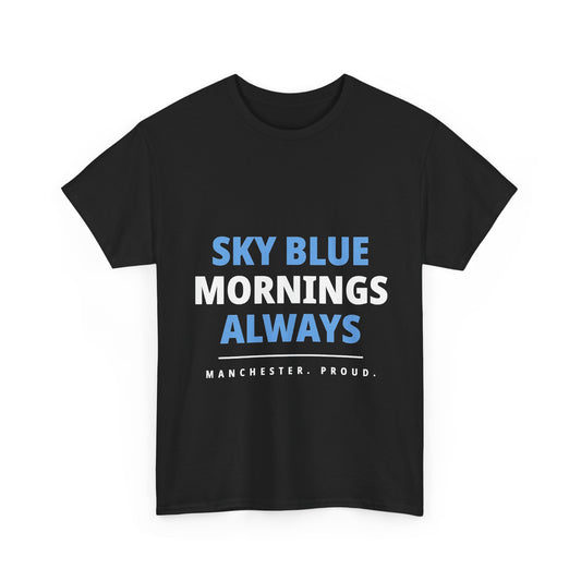 Sky Blue Mornings Always - Manchester City Unisex T-Shirt