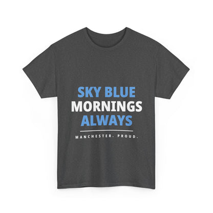 Sky Blue Mornings Always - Manchester City Unisex T-Shirt