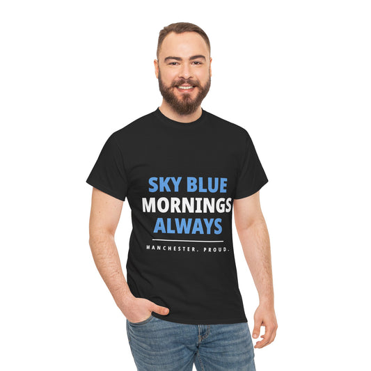 Sky Blue Mornings Always - Manchester City Unisex T-Shirt
