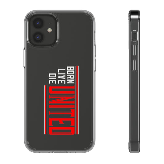 "Born, Live, Die United - Manchester United Clear Phone Case," sleek and lightweight with shock absorption and scratch resistance, supports wireless charging, ideal for dedicated Manchester United fans.