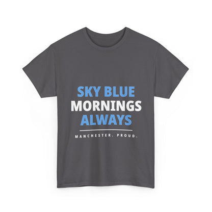 Sky Blue Mornings Always - Manchester City Unisex T-Shirt